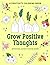 Grow Positive Thoughts Posi...