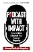 Podcast With Impact: How to start and launch your podcast properly