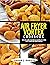 AIR FRYER VORTEX COOKBOOK by SHANA J. HARDIN