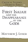 First Isaiah and the Disappearance of the Gods (Critical Studies in the Hebrew Bible Book 12) First Isaiah and the Disappearance of the Gods (Critical Studies in the Hebrew Bible Book 12)