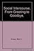 Social Intercourse, From Greeting to Goodbye,