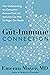The Gut-Immune Connection: How Understanding the Connection Between Food and Immunity Can Help Us Regain Our Health