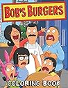 Bob's Burgers Coloring Book: Kids Coloring Books Based On The Famous Cartoon