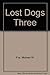 Lost Dogs Three