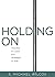 Holding On by S. Michael Wilcox