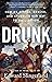 Drunk: How We Sipped, Danced, and Stumbled Our Way to Civilization