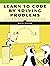 Learn to Code by Solving Problems by Daniel Zingaro