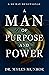 A Man of Purpose and Power by Myles Munroe