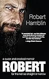 Robert: A Queer & Crooked Memoir for the not so Straight & Narrow