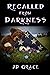 Recalled From Darkness by J.D. Grace