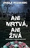 Ani mrtvá, ani živá by Ursula Poznanski