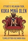 Ettekö te vieläkään tiedä, kuka minä olen - ylimielisyyden ku... by Ari Turunen