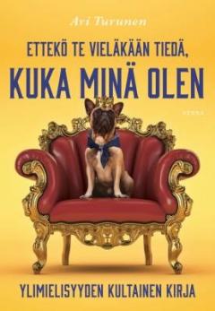 Ettekö te vieläkään tiedä, kuka minä olen - ylimielisyyden kultainen kirja (Hardcover)