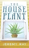 The Houseplant by Jeremy  Ray