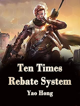 Ten Times Rebate System: Humor Modern Novel with almighty System ( teenage paranormal and genius heroine and harem romance ) Book 1