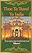 Time To Travel To India: Vi...