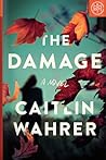 The Damage by Caitlin Wahrer