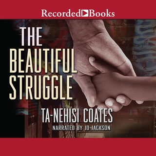 The Beautiful Struggle: A Father, Two Sons, and an Unlikely Road to Manhood