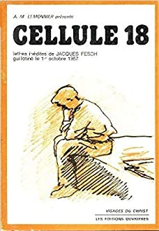 Cellule 18: Lettres inédites de Jacques Fesch guillotiné le 1er octobre 1957