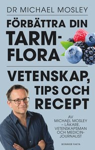 Förbättra din tarmflora : vetenskap, tips och recept