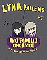Una familia anormal y El cruce de los universos by Lyna Vallejos