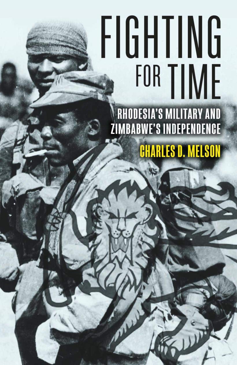 Fighting for Time: Rhodesia's Military and Zimbabwe's Independence (Kindle Edition)
