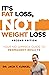 It's Fat Loss, Not Weight Loss. Second Edition: Your No Gimmick Guide To Permanent Results
