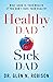 Healthy Dad Sick Dad: What Good Is Your Wealth If You Don't Have Your Health?