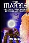 The Marble: And other ghost tales of Tennessee and Virginia The Marble: And other ghost tales of Tennessee and Virginia