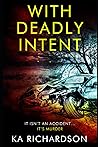 With Deadly Intent by K.A.  Richardson
