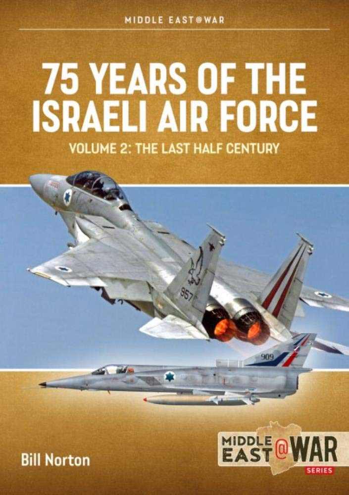 75 Years of the Israeli Air Force: Volume 2 - The Last Half Century, 1973 to 2023 (Middle East@War)