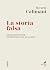 La storia falsa: Origini e ...