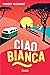 Ciao Bianca (French Edition)