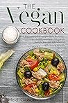 The Vegan Cookbook: With 100 combinable recipes from the basics to a healthy menu for long-term weight loss and activation of self-healing powers (including a guide for a vegan pantry) The Vegan Cookbook: With 100 combinable recipes from the basics to a healthy menu for long-term weight loss and activation of self-healing powers (including a guide for a vegan pantry)