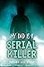 My Dad Is A Serial Killer: ...