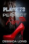 Playoffs and Perfect Kisses by Jessica   Long