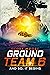 Ground Team 6: And So, It B...
