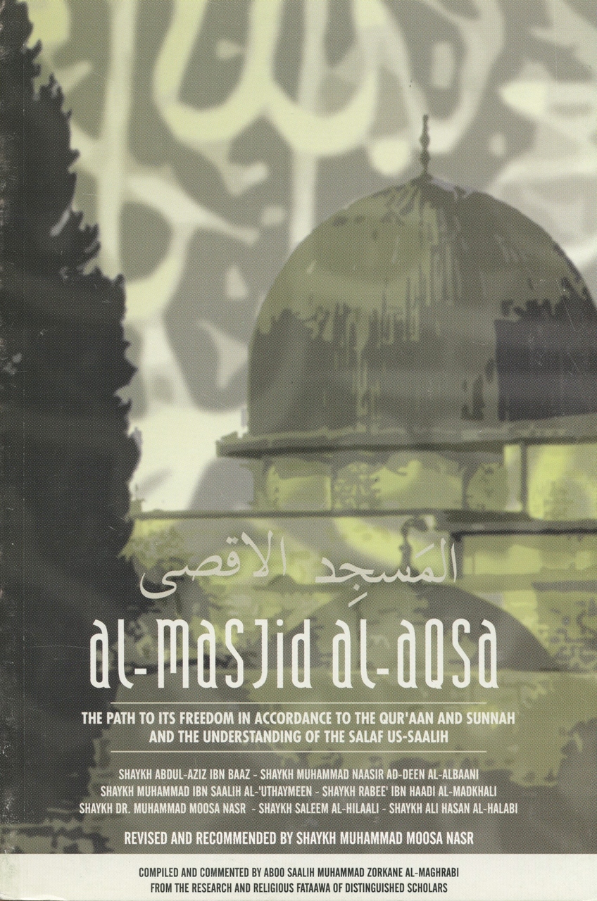 Al-Masjid Al-Aqsa: the Path to Its Freedom in Accordance to the Quraan and Sunnah and the Understanding of the Salaf-us-Saalih