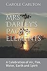 Mrs Darley's Pagan Elements: A Celebration of Air, Fire, Water, Earth and Spirit