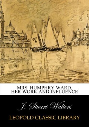 Mrs. Humphry Ward, her work and influence