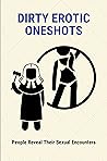 Dirty Erotic Oneshots: People Reveal Their Sexual Encounters: Different Types Of Sexuality