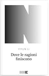 Dove le ragioni finiscono by Yiyun Li