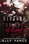 Blossom in the Dark by Ally Vance