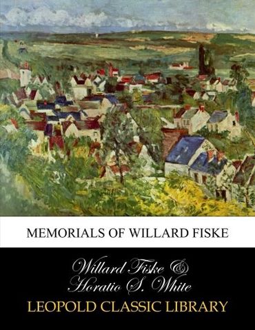 Memorials of Willard Fiske