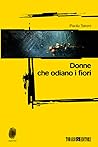 Donne che odiano i fiori by Paola Sironi