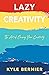 Lazy Creativity: The Art of Owning Your Creativity