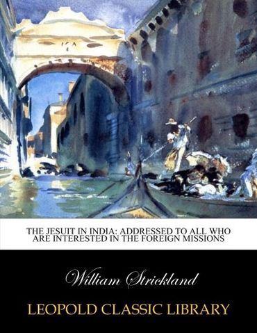 The Jesuit in India: addressed to all who are interested in the foreign missions