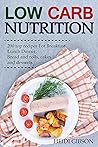 LOW CARB NUTRITION: 200 top recipes For Breakfast Lunch Dinner, Bread and rolls, cakes and desserts LOW CARB NUTRITION: 200 top recipes For Breakfast Lunch Dinner, Bread and rolls, cakes and desserts