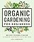 Organic Gardening for Beginners: An Eco-Friendly Guide to Growing Vegetables, Fruits, and Herbs