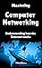 Mastering Computer Networki...